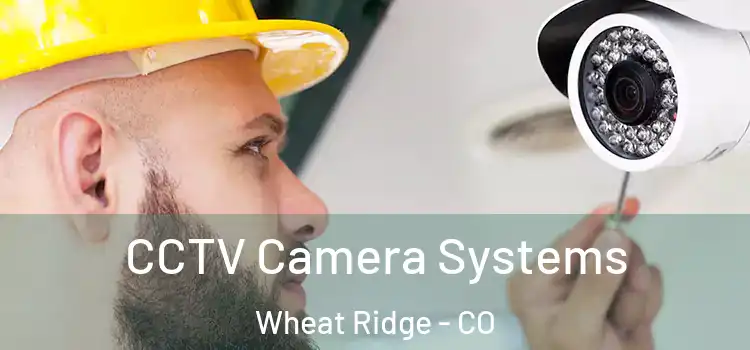 CCTV Camera Systems Wheat Ridge - CO