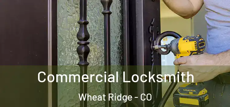 Commercial Locksmith Wheat Ridge - CO