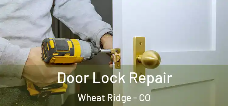 Door Lock Repair Wheat Ridge - CO