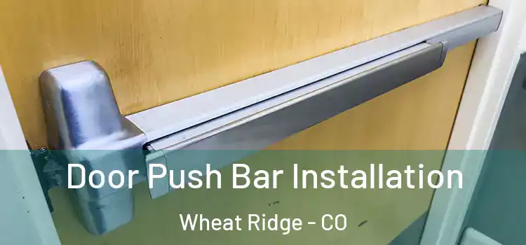 Door Push Bar Installation Wheat Ridge - CO