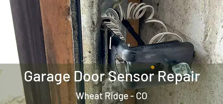 Garage Door Sensor Repair Wheat Ridge - CO