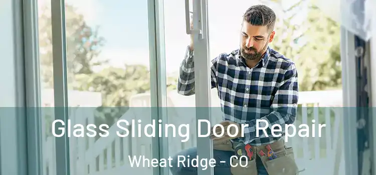 Glass Sliding Door Repair Wheat Ridge - CO