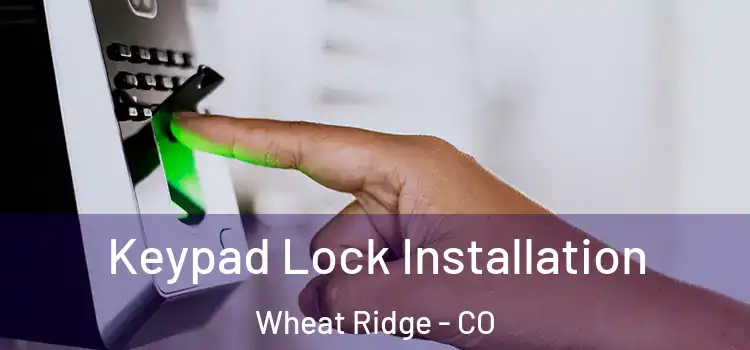 Keypad Lock Installation Wheat Ridge - CO
