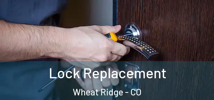 Lock Replacement Wheat Ridge - CO