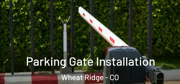 Parking Gate Installation Wheat Ridge - CO